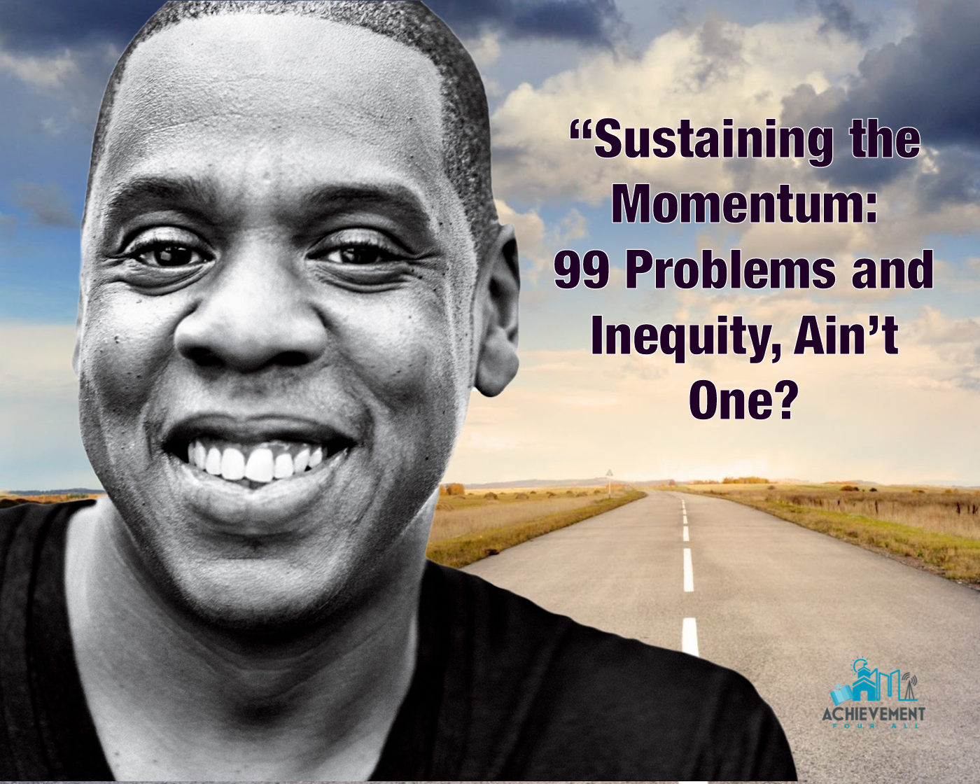 “Sustaining the Momentum: 99 Problems and Inequity, Ain’t One”